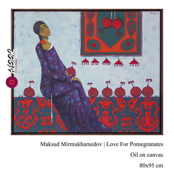 Maksud Mirmukhamedov | ”Love For Pomegranates”